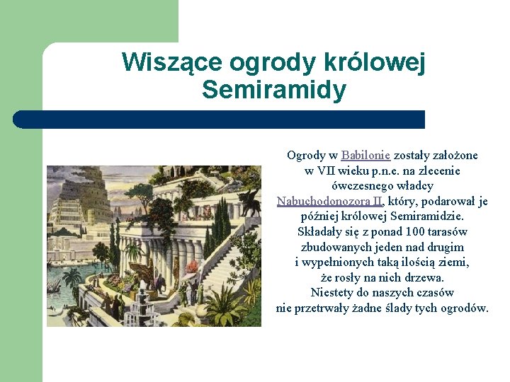 Wiszące ogrody królowej Semiramidy Ogrody w Babilonie zostały założone w VII wieku p. n.