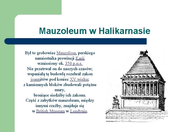 Mauzoleum w Halikarnasie Był to grobowiec Mauzolosa, perskiego namiestnika prowincji Karii wzniesiony ok. 350