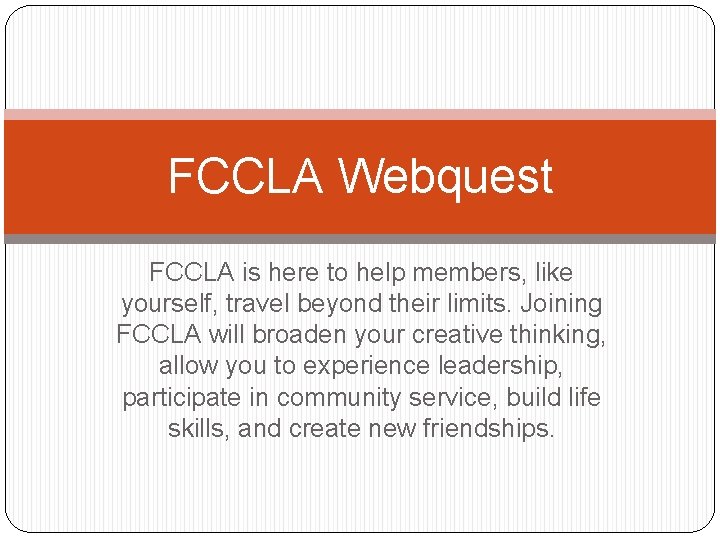 FCCLA Webquest FCCLA is here to help members, like yourself, travel beyond their limits.