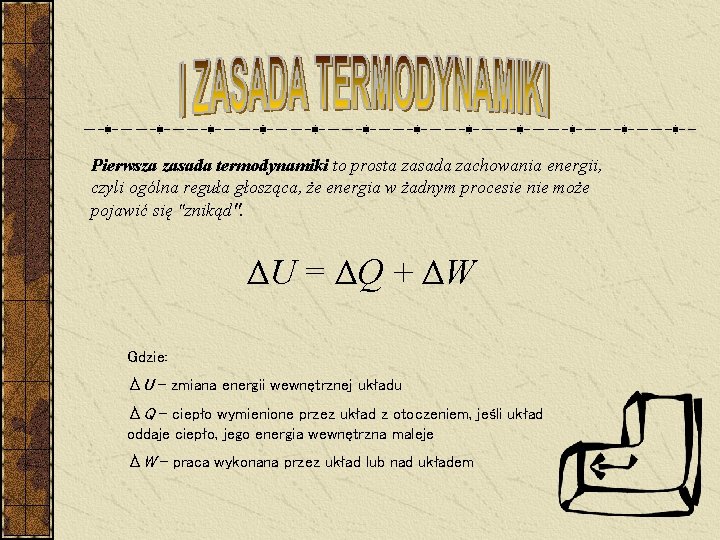 Pierwsza zasada termodynamiki to prosta zasada zachowania energii, czyli ogólna reguła głosząca, że energia Pierwsza zasada termodynamiki to prosta zasada zachowania energii, czyli ogólna reguła głosząca, że energia