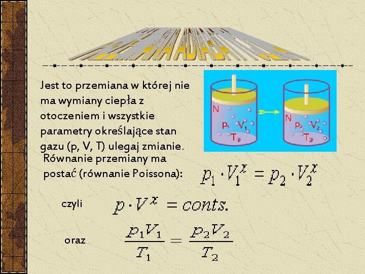 Jest to przemiana w której nie ma wymiany ciepła z otoczeniem i wszystkie parametry Jest to przemiana w której nie ma wymiany ciepła z otoczeniem i wszystkie parametry