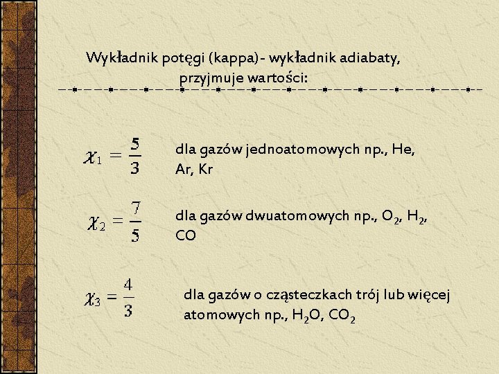 Wykładnik potęgi (kappa)- wykładnik adiabaty, przyjmuje wartości: dla gazów jednoatomowych np. , He, Ar, Wykładnik potęgi (kappa)- wykładnik adiabaty, przyjmuje wartości: dla gazów jednoatomowych np. , He, Ar,