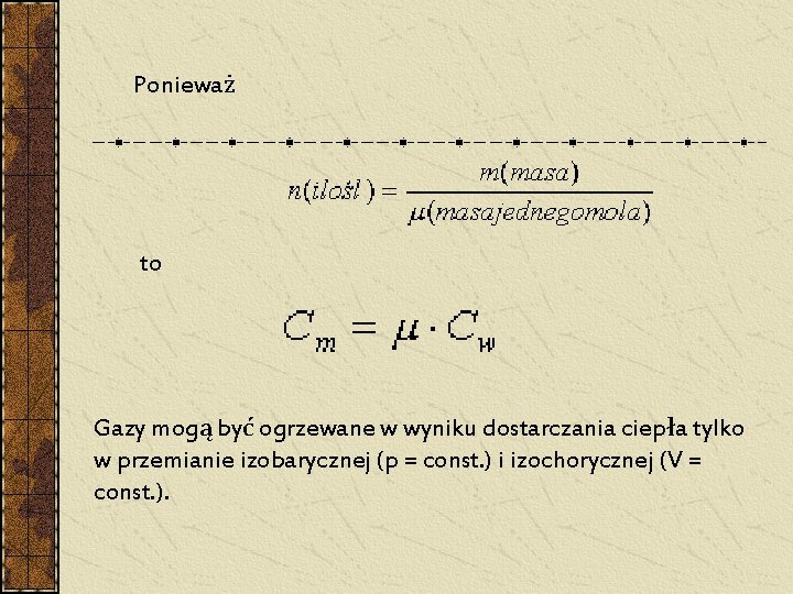 Ponieważ to Gazy mogą być ogrzewane w wyniku dostarczania ciepła tylko w przemianie izobarycznej Ponieważ to Gazy mogą być ogrzewane w wyniku dostarczania ciepła tylko w przemianie izobarycznej