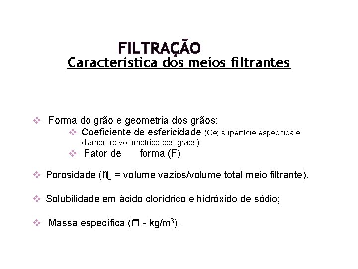 FILTRAÇÃO Característica dos meios filtrantes v Forma do grão e geometria dos grãos: v FILTRAÇÃO Característica dos meios filtrantes v Forma do grão e geometria dos grãos: v