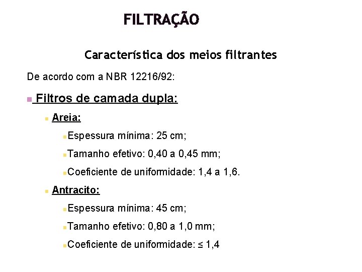 FILTRAÇÃO Característica dos meios filtrantes De acordo com a NBR 12216/92: n Filtros de FILTRAÇÃO Característica dos meios filtrantes De acordo com a NBR 12216/92: n Filtros de