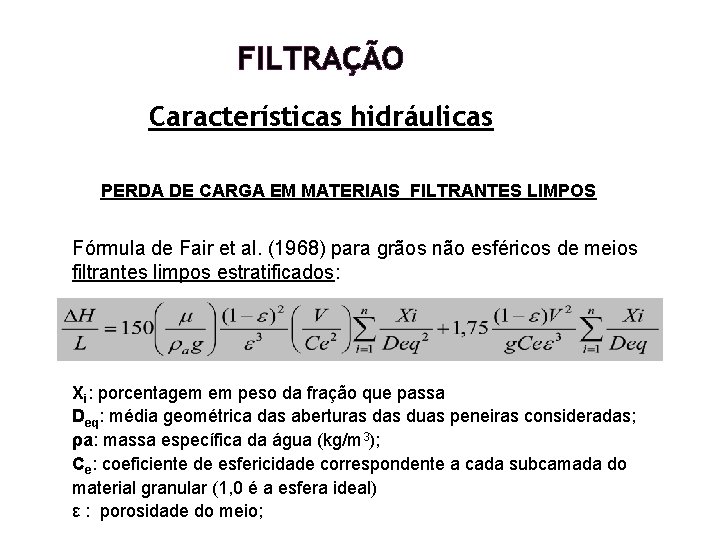 FILTRAÇÃO Características hidráulicas PERDA DE CARGA EM MATERIAIS FILTRANTES LIMPOS Fórmula de Fair et FILTRAÇÃO Características hidráulicas PERDA DE CARGA EM MATERIAIS FILTRANTES LIMPOS Fórmula de Fair et