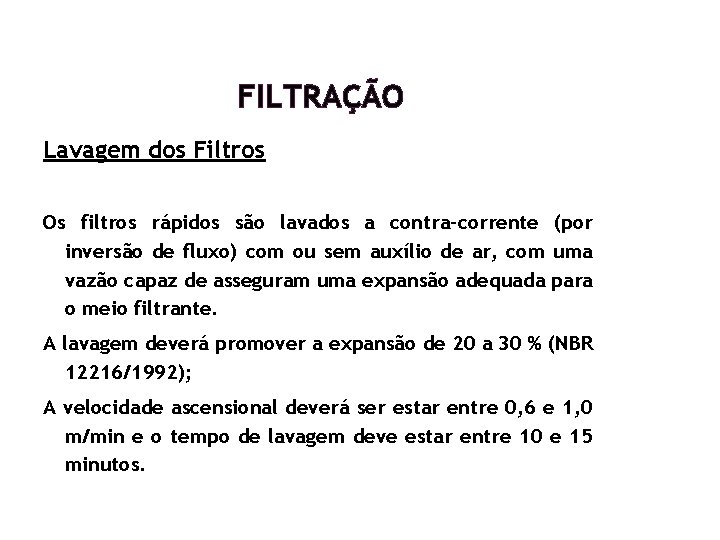 FILTRAÇÃO Lavagem dos Filtros Os filtros rápidos são lavados a contra-corrente (por inversão de FILTRAÇÃO Lavagem dos Filtros Os filtros rápidos são lavados a contra-corrente (por inversão de