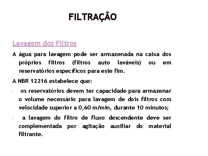 FILTRAÇÃO Lavagem dos Filtros A água para lavagem pode ser armazenada na caixa dos FILTRAÇÃO Lavagem dos Filtros A água para lavagem pode ser armazenada na caixa dos