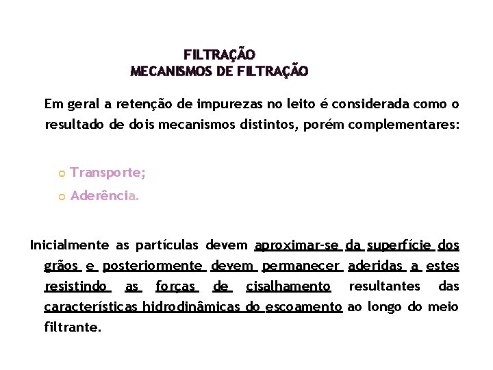 FILTRAÇÃO MECANISMOS DE FILTRAÇÃO Em geral a retenção de impurezas no leito é considerada FILTRAÇÃO MECANISMOS DE FILTRAÇÃO Em geral a retenção de impurezas no leito é considerada