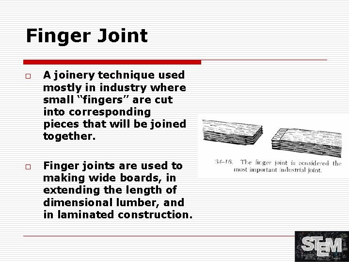 Finger Joint o o A joinery technique used mostly in industry where small “fingers”