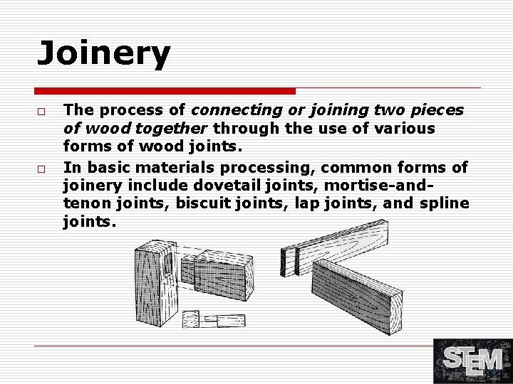 Joinery o o The process of connecting or joining two pieces of wood together