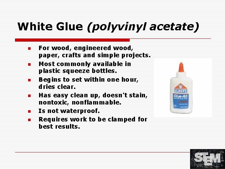 White Glue (polyvinyl acetate) n n n For wood, engineered wood, paper, crafts and