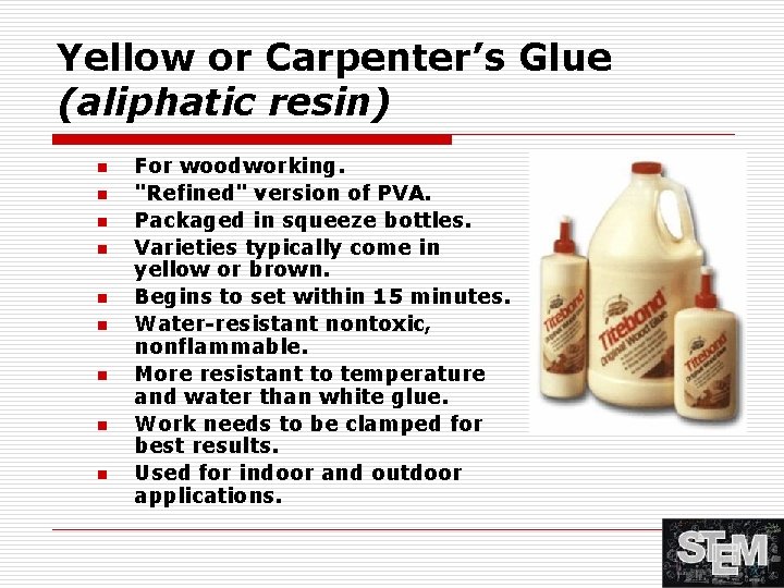 Yellow or Carpenter’s Glue (aliphatic resin) n n n n n For woodworking. "Refined"