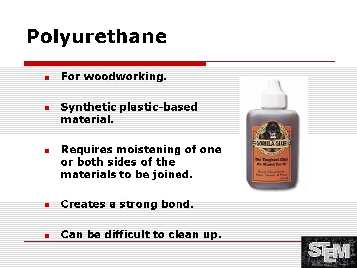 Polyurethane n n n For woodworking. Synthetic plastic-based material. Requires moistening of one or