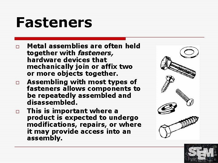 Fasteners o o o Metal assemblies are often held together with fasteners, hardware devices