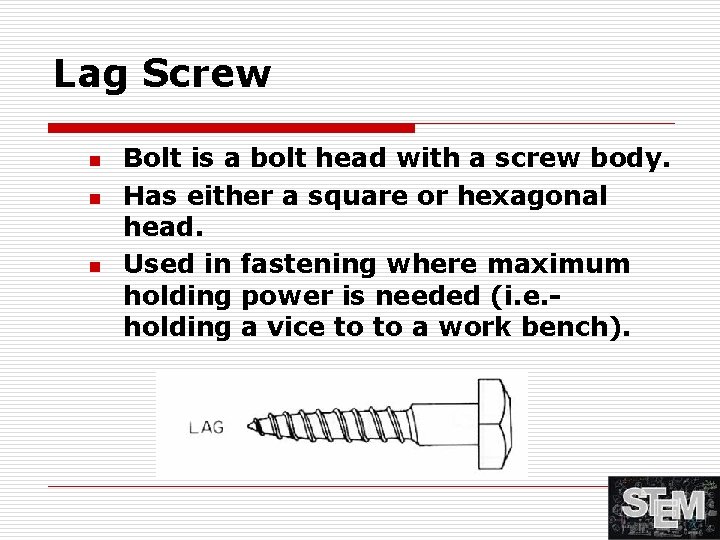 Lag Screw n n n Bolt is a bolt head with a screw body.