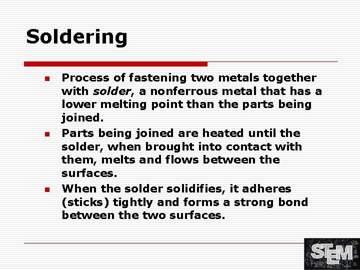 Soldering n n n Process of fastening two metals together with solder, a nonferrous
