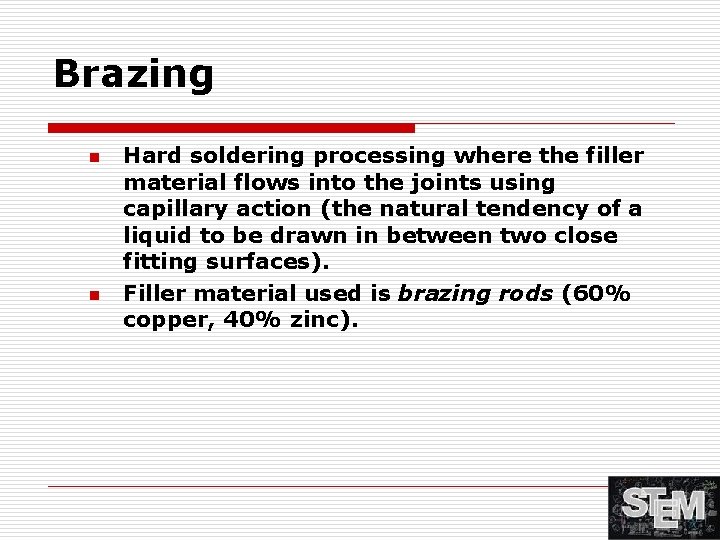 Brazing n n Hard soldering processing where the filler material flows into the joints