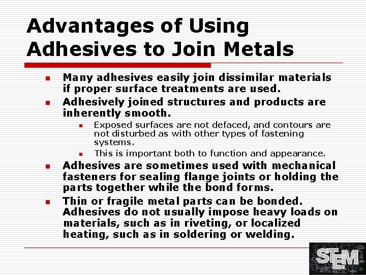 Advantages of Using Adhesives to Join Metals n n Many adhesives easily join dissimilar