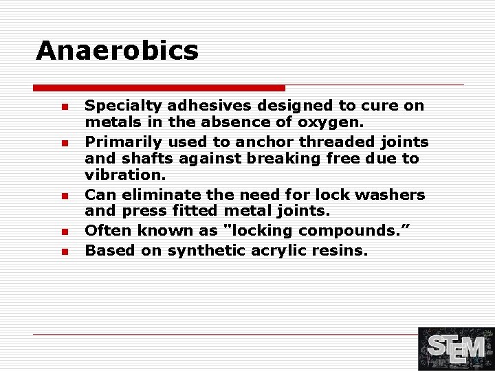 Anaerobics n n n Specialty adhesives designed to cure on metals in the absence
