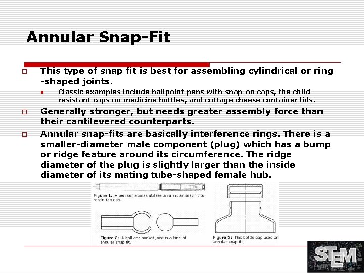 Annular Snap-Fit o This type of snap fit is best for assembling cylindrical or