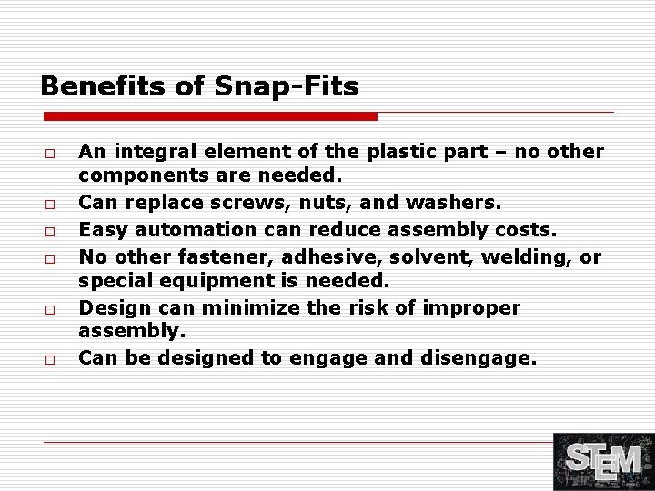 Benefits of Snap-Fits o o o An integral element of the plastic part –