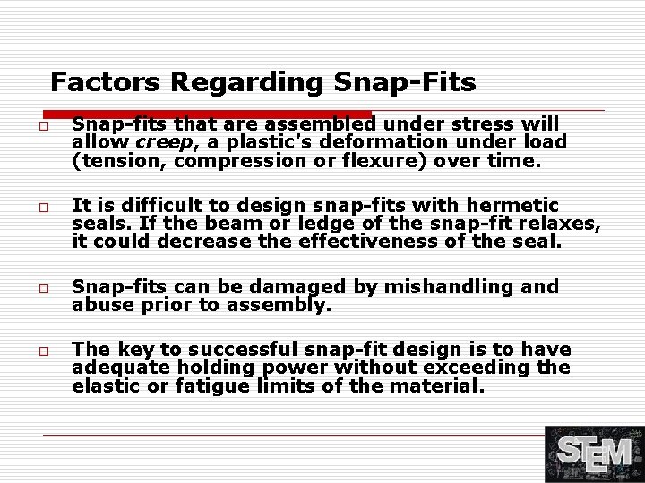 Factors Regarding Snap-Fits o o Snap-fits that are assembled under stress will allow creep,
