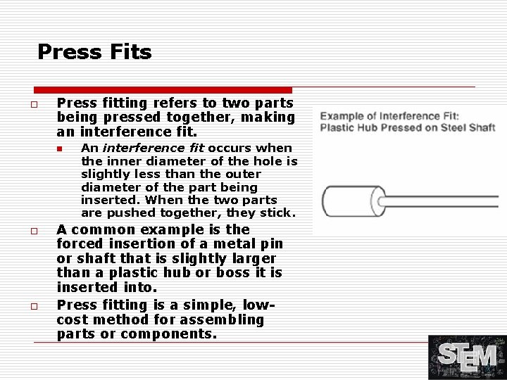 Press Fits o Press fitting refers to two parts being pressed together, making an