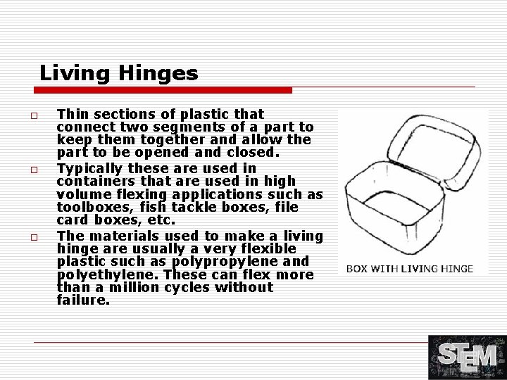 Living Hinges o o o Thin sections of plastic that connect two segments of