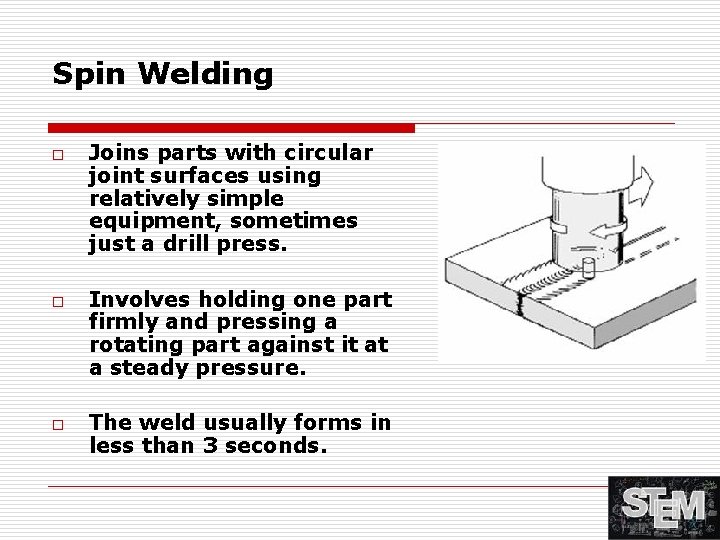 Spin Welding o o o Joins parts with circular joint surfaces using relatively simple