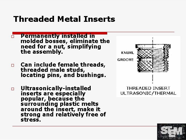 Threaded Metal Inserts o o o Permanently installed in molded bosses, eliminate the need