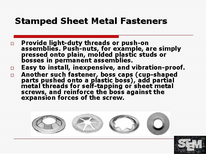 Stamped Sheet Metal Fasteners o o o Provide light-duty threads or push-on assemblies. Push-nuts,