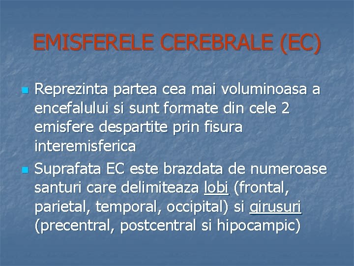 EMISFERELE CEREBRALE (EC) n n Reprezinta partea cea mai voluminoasa a encefalului si sunt