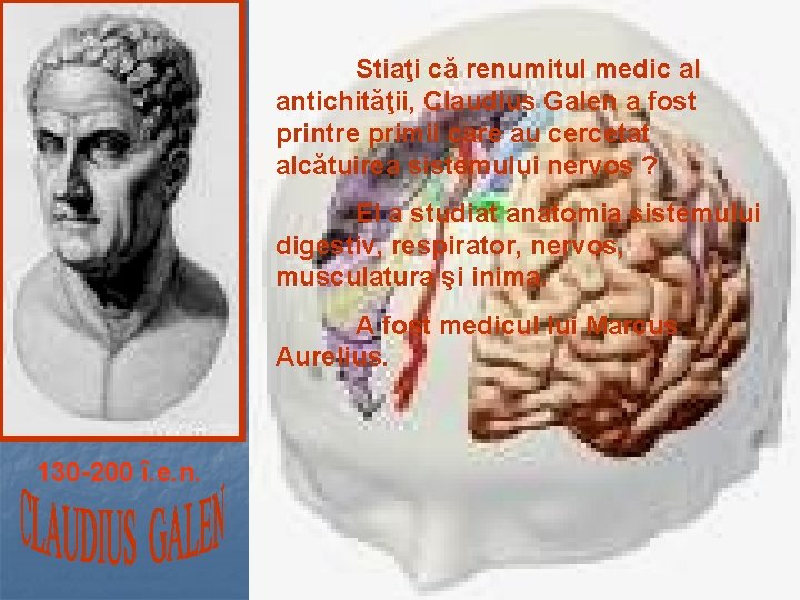 Stiaţi că renumitul medic al antichităţii, Claudius Galen a fost printre primii care au