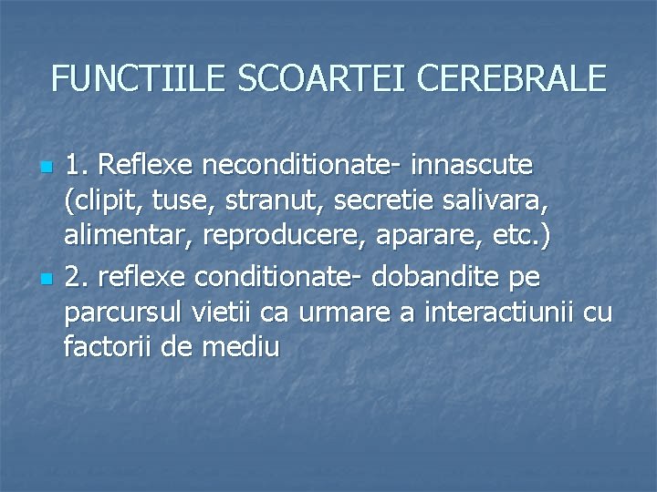 FUNCTIILE SCOARTEI CEREBRALE n n 1. Reflexe neconditionate- innascute (clipit, tuse, stranut, secretie salivara,