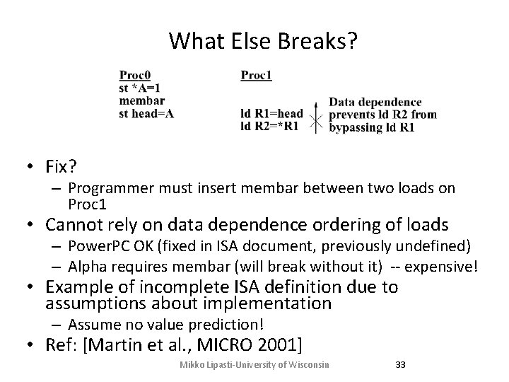 What Else Breaks? • Fix? – Programmer must insert membar between two loads on