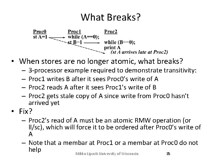What Breaks? • When stores are no longer atomic, what breaks? – – 3