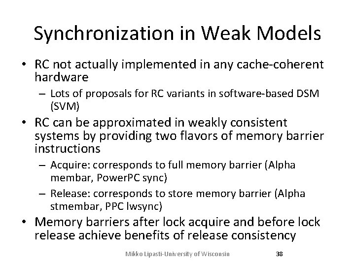Synchronization in Weak Models • RC not actually implemented in any cache-coherent hardware –