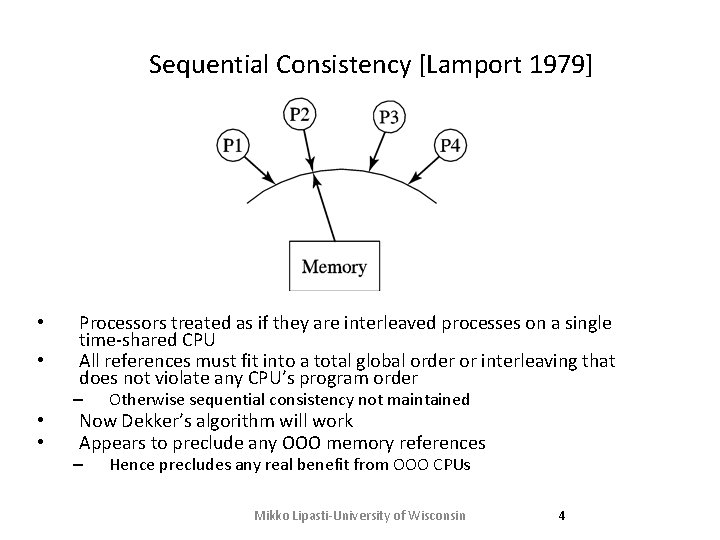 Sequential Consistency [Lamport 1979] • • Processors treated as if they are interleaved processes