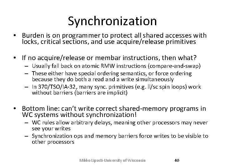 Synchronization • Burden is on programmer to protect all shared accesses with locks, critical