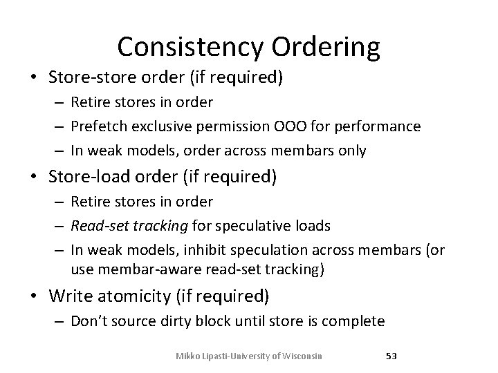 Consistency Ordering • Store-store order (if required) – Retire stores in order – Prefetch