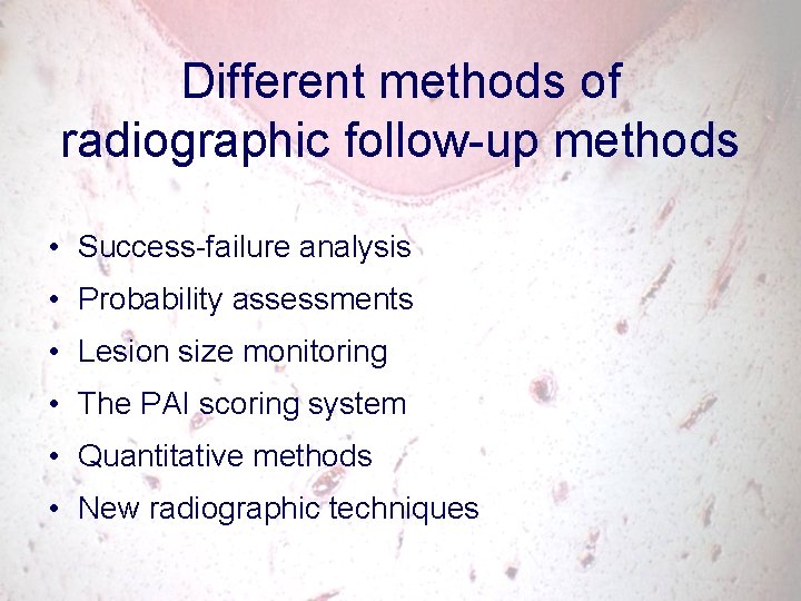 Different methods of radiographic follow-up methods • Success-failure analysis • Probability assessments • Lesion