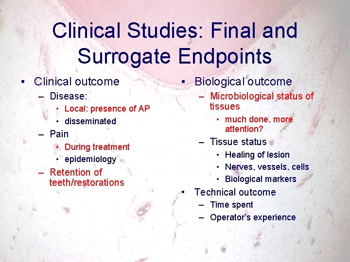 Clinical Studies: Final and Surrogate Endpoints • Clinical outcome – Disease: • Local: presence