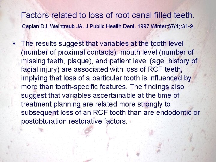 Factors related to loss of root canal filled teeth. Caplan DJ, Weintraub JA. J
