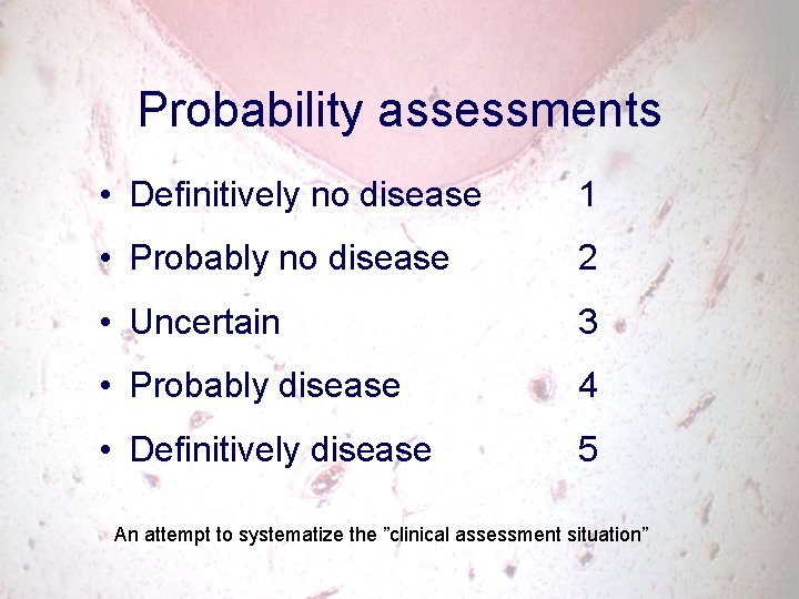 Probability assessments • Definitively no disease 1 • Probably no disease 2 • Uncertain