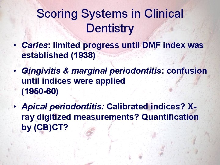 Scoring Systems in Clinical Dentistry • Caries: limited progress until DMF index was established