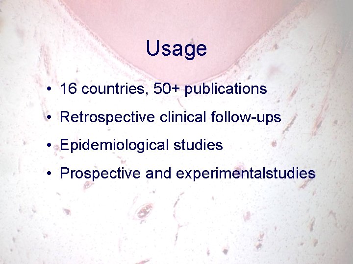 Usage • 16 countries, 50+ publications • Retrospective clinical follow-ups • Epidemiological studies •