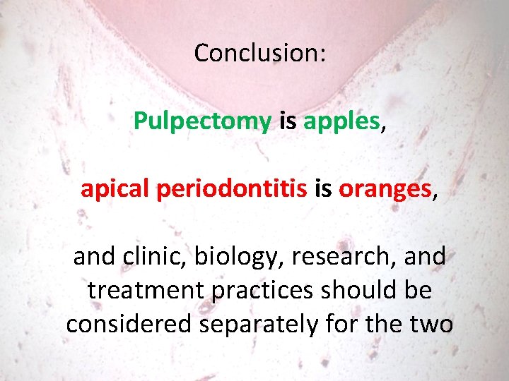 Conclusion: Pulpectomy is apples, apical periodontitis is oranges, and clinic, biology, research, and treatment