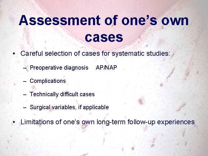 Assessment of one’s own cases • Careful selection of cases for systematic studies: –