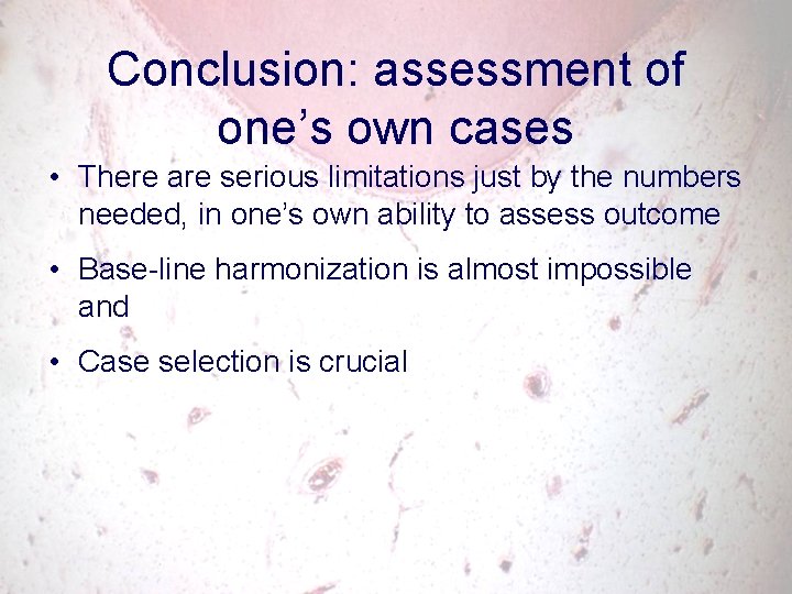 Conclusion: assessment of one’s own cases • There are serious limitations just by the